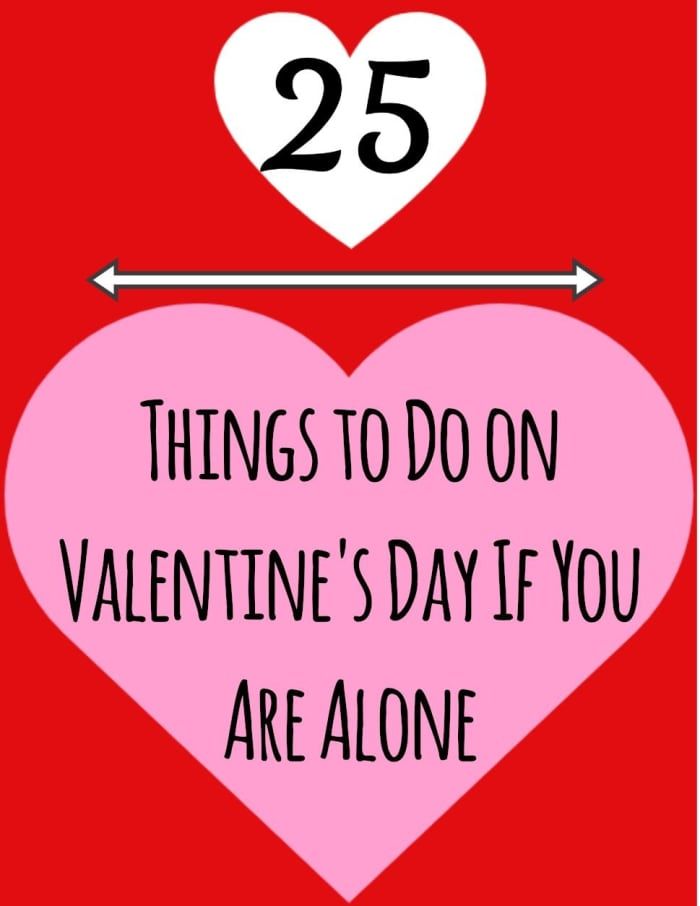Jeste li sami na ovo Valentinovo? Je li vaša druga osoba izvan grada na taj dan? Bez obzira na razlog, ako ćete biti sami, evo 25 ideja kako taj dan učiniti posebnim.